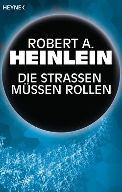 Die Straßen müssen rollen von Heinlein,  Robert A., Hundertmarck,  Rosemarie