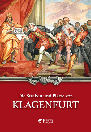 Die Straßen und Plätze von Klagenfurt von Deuer,  Wilhelm, Kleewein,  Andreas, Leute,  Gerfried H, Pohl,  Heinz-Dieter, Schneider,  Hermann Th.