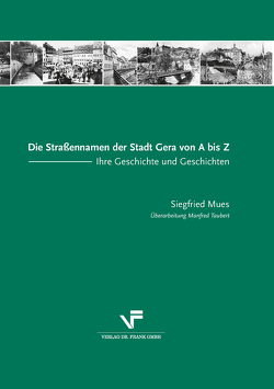 Die Straßennamen der Stadt Gera von A bis Z von Mues,  Siegfried