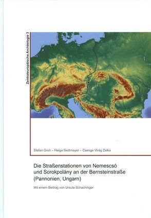 Die Straßenstationen von Nemesco und Sorokpolany an der Bernsteinstrasse (Pannonien, Ungarn) von Csenge Virág,  Zalka, Groh,  Stefan, Sedlmayer,  Helga