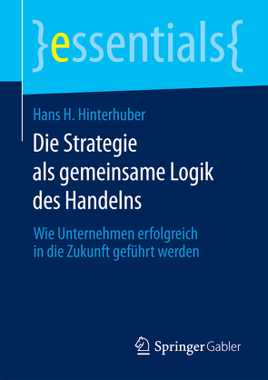 Die Strategie als gemeinsame Logik des Handelns von Hinterhuber,  Hans H.