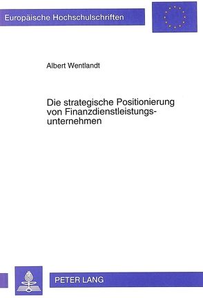 Die strategische Positionierung von Finanzdienstleistungsunternehmen von Wentlandt,  Albert