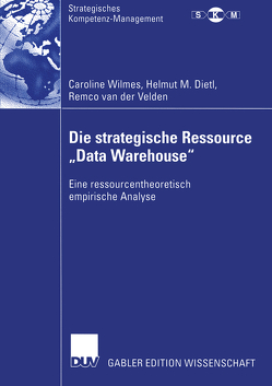 Die strategische Ressource „Data Warehouse“ von Dietl,  Helmut M., van der Velden,  Remco, Wilmes,  Caroline