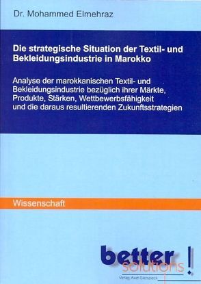 Die strategische Situation der Textil- und Bekleidungsindustrie in Marokko von Elmehraz,  Mohammed