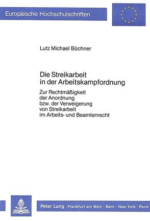 Die Streikarbeit in der Arbeitskampfordnung von Büchner,  Lutz Michael