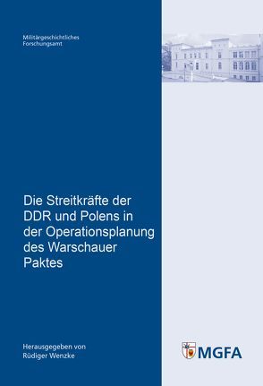 Die Streitkräfte der DDR und Polens in der Operationsplanung des Warschauer Paktes von Wenzke,  Rüdiger