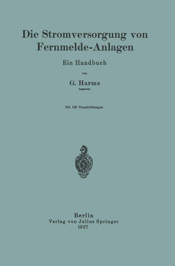 Die Stromversorgung von Fernmelde-Anlagen von Harms,  G.