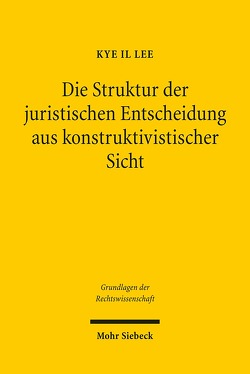 Die Struktur der juristischen Entscheidung aus konstruktivistischer Sicht von Lee,  Kye I.