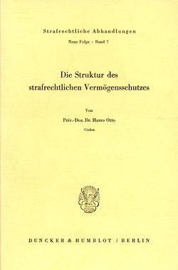 Die Struktur des strafrechtlichen Vermögensschutzes. von Otto,  Harro