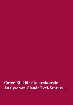 Die strukturale Analyse von Claude Lévi-Strauss und seine Darstellung der Human- und Sozialwissenschaften von Fischer,  Anton