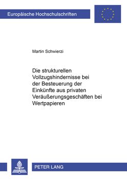 Die strukturellen Vollzugshindernisse bei der Besteuerung der Einkünfte aus privaten Veräußerungsgeschäften bei Wertpapieren von Schwierzi,  Martin