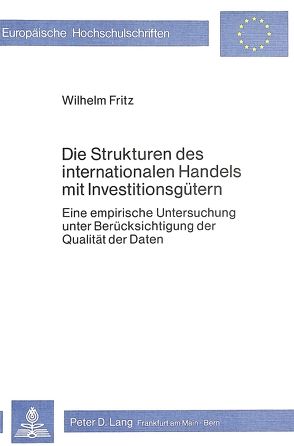 Die Strukturen des internationalen Handels mit Investitionsgütern von Fritz,  Wilhelm