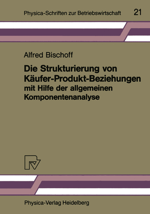 Die Strukturierung von Käufer-Produkt-Beziehungen mit Hilfe der allgemeinen Komponentenanalyse von Bischoff,  Alfred