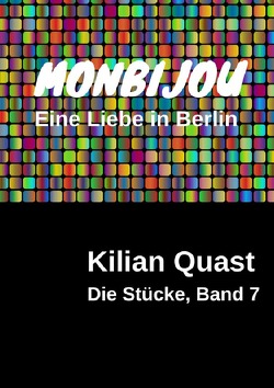 Die Stücke / Die Stücke, Band 7 – MONBIJOU – Eine Liebe in Berlin von Quast,  Kilian