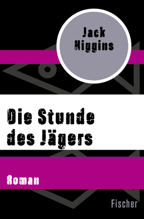 Die Stunde des Jägers von Higgins,  Jack, Wichmann,  Hardo