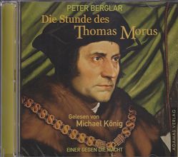 Die Stunde des Thomas Morus von Berglar,  Peter, Koenig,  Michael