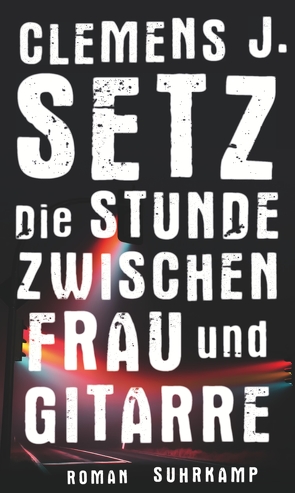 Die Stunde zwischen Frau und Gitarre von Setz,  Clemens J.