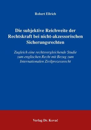 Die subjektive Reichweite der Rechtskraft bei nicht-akzessorischen Sicherungsrechten von Ellrich,  Robert