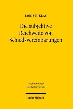 Die subjektive Reichweite von Schiedsvereinbarungen von Niklas,  Boris Alexander