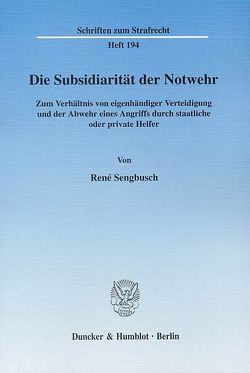Die Subsidiarität der Notwehr. von Sengbusch,  René