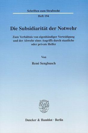 Die Subsidiarität der Notwehr. von Sengbusch,  René