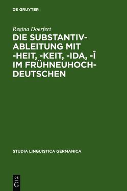 Die Substantivableitung mit -heit, -keit, -ida, -î im Frühneuhochdeutschen von Doerfert,  Regina