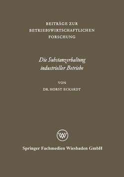 Die Substanzerhaltung industrieller Betriebe von Eckardt,  Horst