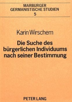 Die Suche des bürgerlichen Individuums nach seiner Bestimmung von Wirschem,  Karin