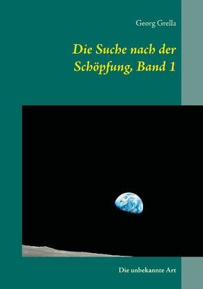 Die Suche nach der Schöpfung, Band 1 von Grella,  Georg