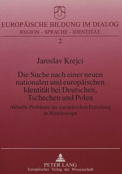 Die Suche nach einer neuen nationalen und europäischen Identität bei Deutschen, Tschechen und Polen von Krejci,  Jaroslav