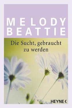 Die Sucht gebraucht zu werden von Beattie,  Melody