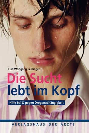 Die Sucht lebt im Kopf von Leininger,  Kurt Wolfgang