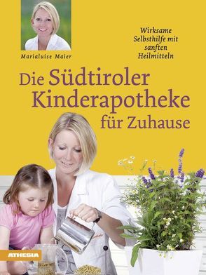 Die Südtiroler Kinderapotheke für Zuhause von Maier,  Marialuise