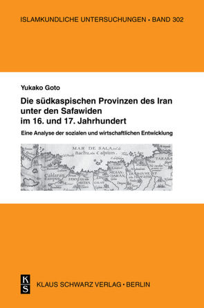 Die südkaspischen Provinzen unter den Safawiden im 16. und 17. Jahrhundert. von Goto,  Yukako