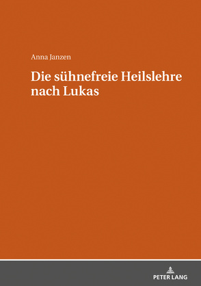 Die sühnefreie Heilslehre nach Lukas von Janzen,  Anna