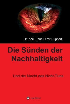 Die Sünden der Nachhaltigkeit von Huppert,  Dr. phil. Hans-Peter