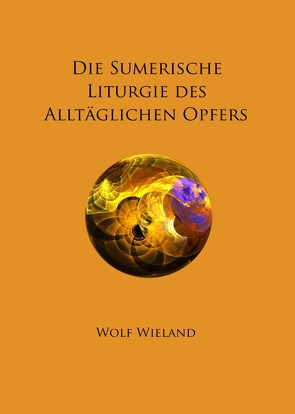 Die Sumerische Liturgie des Alltäglichen Opfers von Wieland,  Wolf