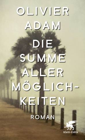 Die Summe aller Möglichkeiten von Adam,  Olivier, Killisch-Horn,  Michael von