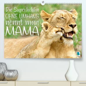 Die Superheldin ohne Umhang nennt man Mama (Premium, hochwertiger DIN A2 Wandkalender 2021, Kunstdruck in Hochglanz) von CALVENDO