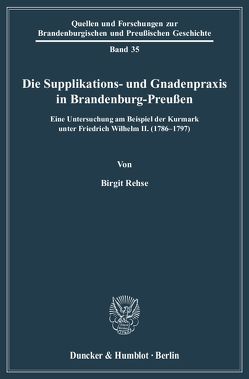 Die Supplikations- und Gnadenpraxis in Brandenburg-Preußen. von Rehse,  Birgit