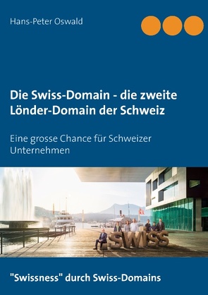 Die Swiss-Domain – die zweite Länder-Domain der Schweiz von Oswald,  Hans-Peter