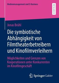 Die symbiotische Abhängigkeit von Filmtheaterbetreibern und Kinofilmverleihern von Brühl,  Jonas