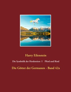 Die Symbolik der Herdendtiere I Pferd und Rind von Eilenstein,  Harry