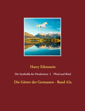 Die Symbolik der Herdendtiere I Pferd und Rind von Eilenstein,  Harry