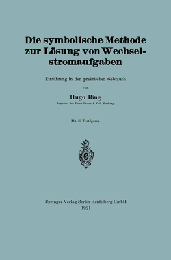 Die symbolische Methode zur Lösung von Wechselstromaufgaben von Ring,  Hugo