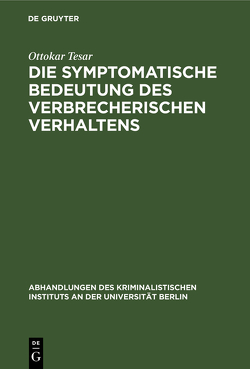 Die symptomatische Bedeutung des verbrecherischen Verhaltens von Tesar,  Ottokar