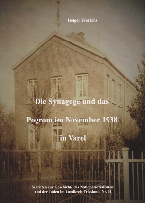 Die Synagoge und das Pogrom im November 1938 in Varel von Frerichs,  Holger