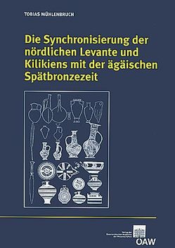 Die Synchronisierung der nördlichen Levante und Kilikiens mit der ägäischen Spätbronzezeit von Mühlenbruch,  Tobias