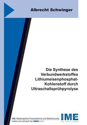 Die Synthese des Verbundwerkstoffes Lithiumeisenphosphat-Kohlenstoff durch Ultraschallsprühpyrolyse von Schwinger,  Albrecht