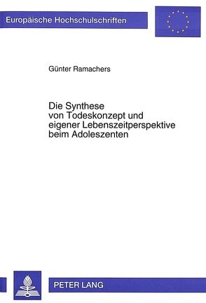 Die Synthese von Todeskonzept und eigener Lebenszeitperspektive beim Adoleszenten von Ramachers,  Günter